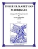Three Elizabethan Madrigals